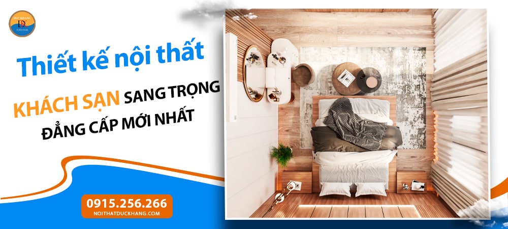 Thiết kế nội thất khách sạn sang trọng đẳng cấp mới nhất 2025