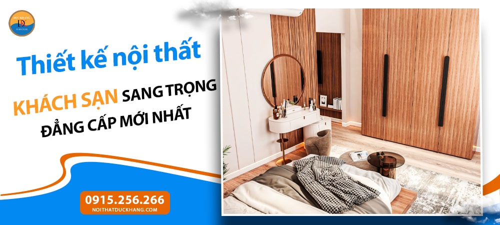 Thiết kế nội thất khách sạn sang trọng đẳng cấp mới nhất 2025