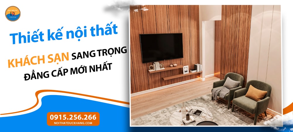 Thiết kế nội thất khách sạn sang trọng đẳng cấp mới nhất 2025