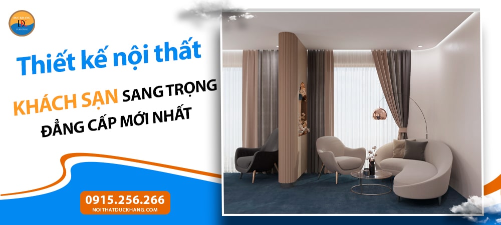 Thiết kế nội thất khách sạn sang trọng đẳng cấp mới nhất 2025