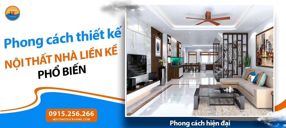 Các phong cách thiết kế nội thất nhà liền kề phổ biến - Phong cách hiện đại: tối giản, mạnh mẽ, tiện nghi