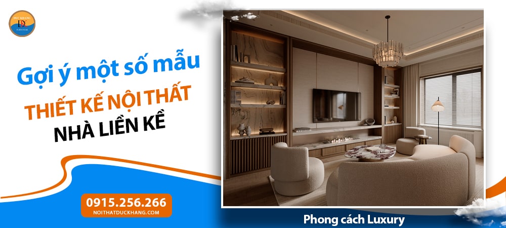Mẫu thiết kế nội thất nhà liền kề phong cách Luxury (Hiện đại cao cấp)