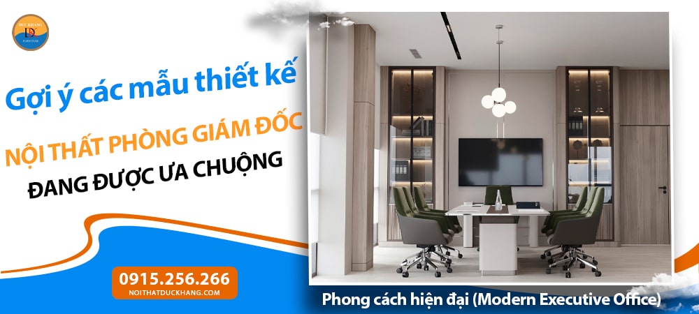 Nội thất phòng giám đốc phong cách hiện đại (Modern Executive Office) Nội thất phòng giám đốc phong cách hiện đại (Modern Executive Office)
