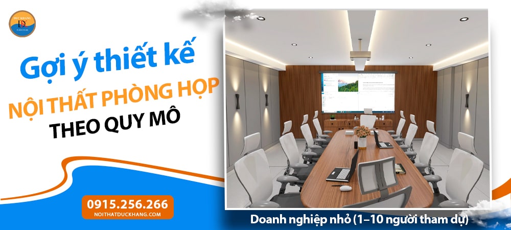 Thiết kế nội thất phòng họp theo quy mô - Doanh nghiệp nhỏ (1–10 người tham dự)