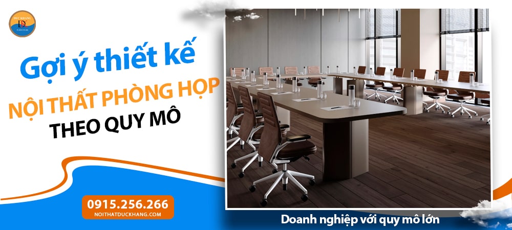 Thiết kế nội thất phòng họp theo quy mô - Doanh nghiệp vừa và lớn