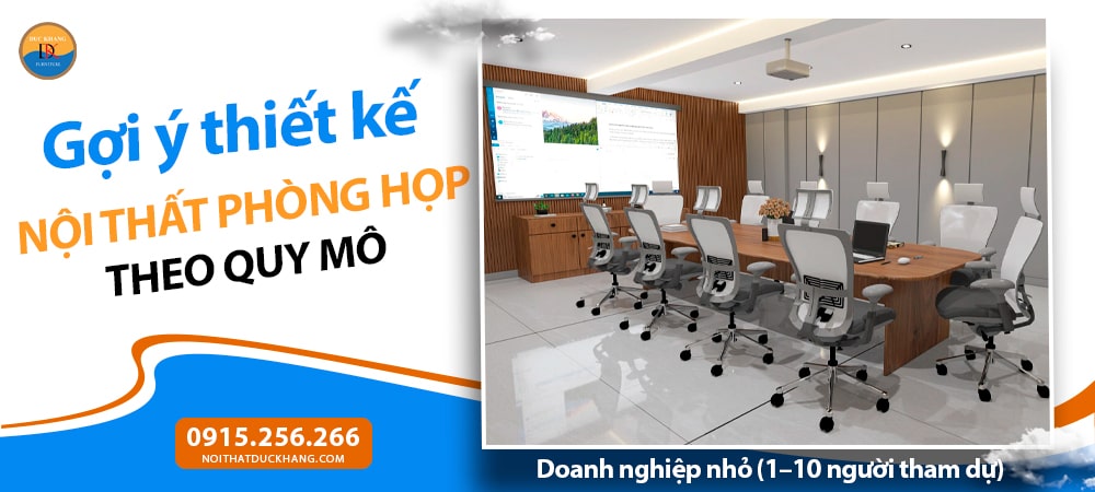 Thiết kế nội thất phòng họp theo quy mô - Doanh nghiệp nhỏ (1–10 người tham dự)