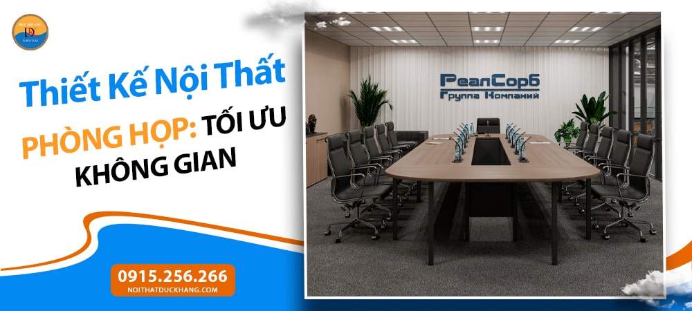 Thiết Kế Nội Thất Phòng Họp: Tối Ưu Không Gian, Nâng Tầm Hiệu Suất