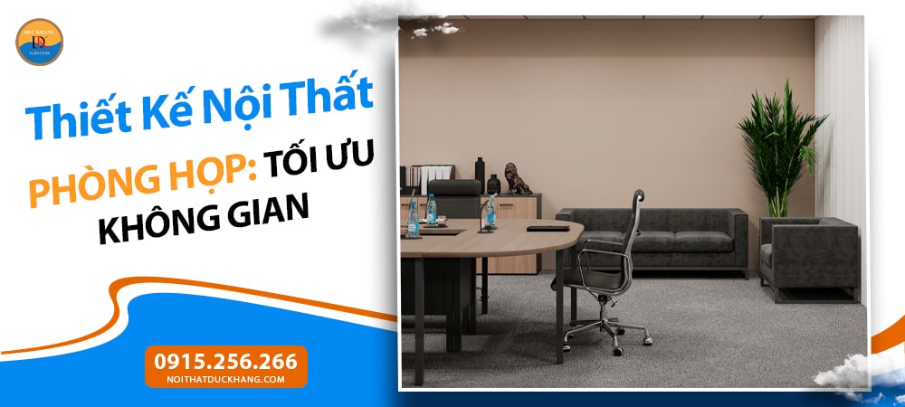 Thiết Kế Nội Thất Phòng Họp: Tối Ưu Không Gian, Nâng Tầm Hiệu Suất