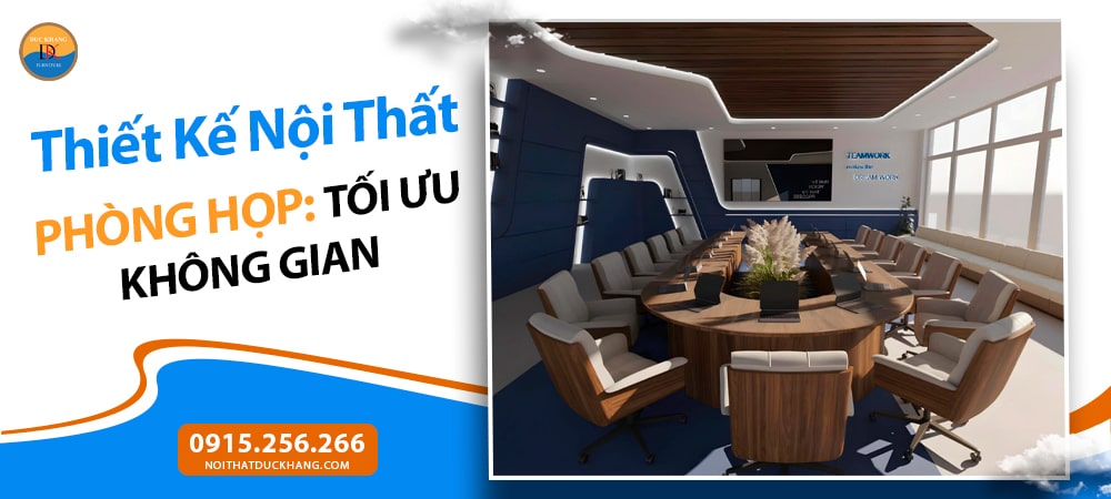 Thiết Kế Nội Thất Phòng Họp: Tối Ưu Không Gian, Nâng Tầm Hiệu Suất