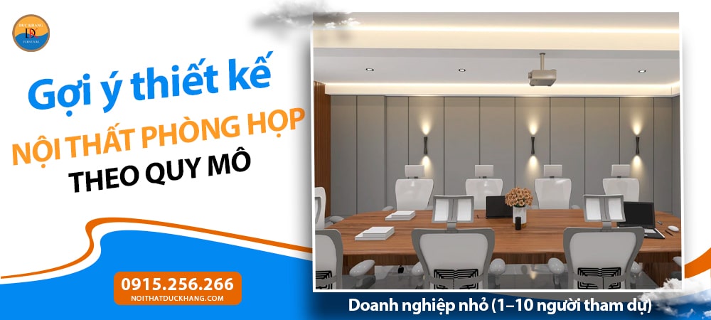 Thiết kế nội thất phòng họp theo quy mô - Doanh nghiệp nhỏ (1–10 người tham dự)