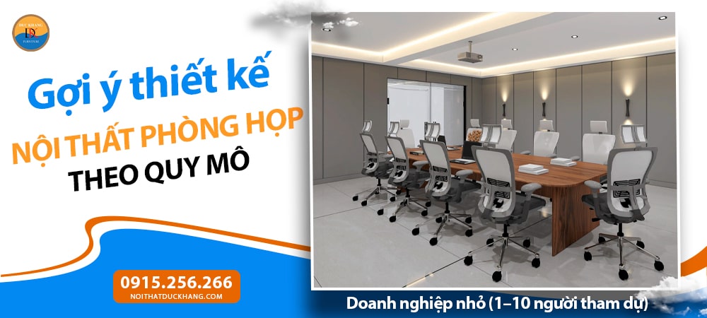 Thiết kế nội thất phòng họp theo quy mô - Doanh nghiệp nhỏ (1–10 người tham dự)