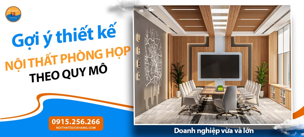 Thiết kế nội thất phòng họp theo quy mô - Doanh nghiệp vừa và lớn
