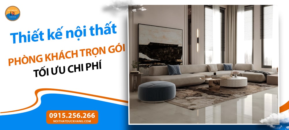 Thiết kế nội thất phòng khách trọn gói tối ưu chi phí