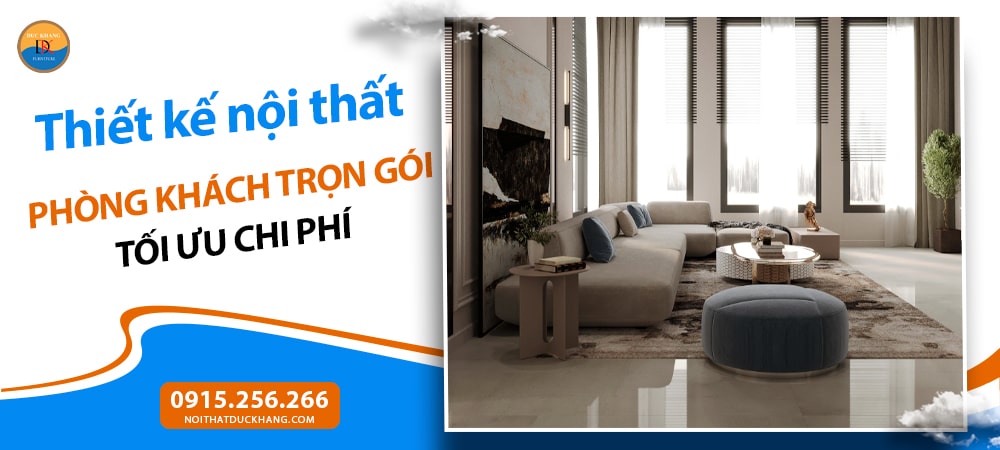 Thiết kế nội thất phòng khách trọn gói tối ưu chi phí