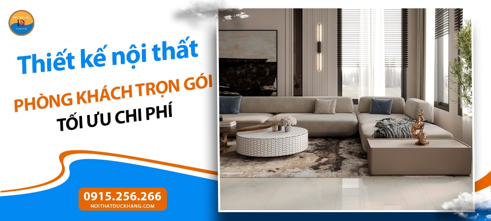 Thiết kế nội thất phòng khách trọn gói tối ưu chi phí