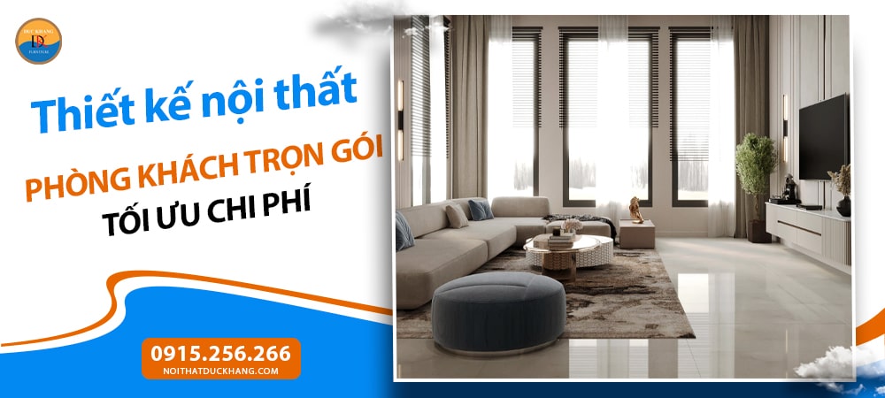Thiết kế nội thất phòng khách trọn gói tối ưu chi phí