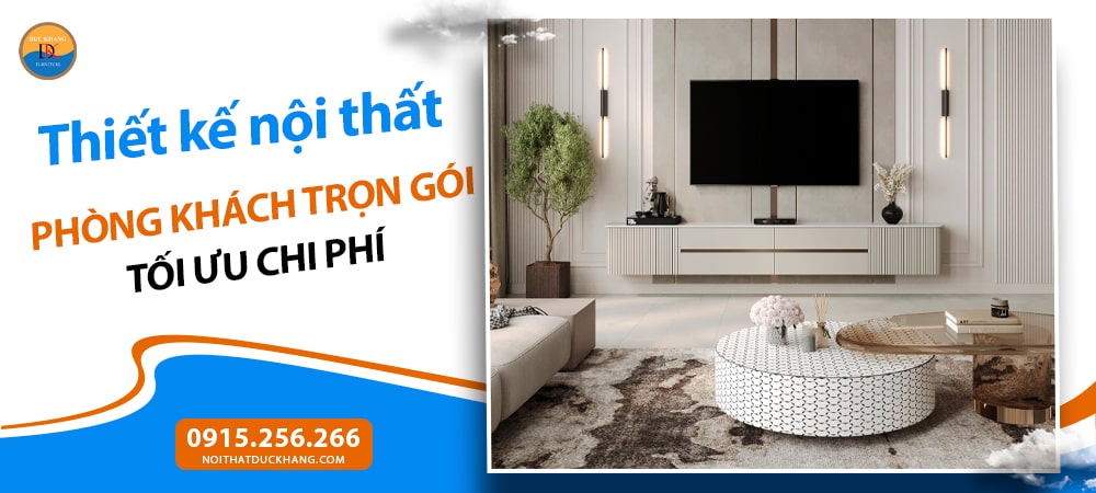 Thiết kế nội thất phòng khách trọn gói tối ưu chi phí