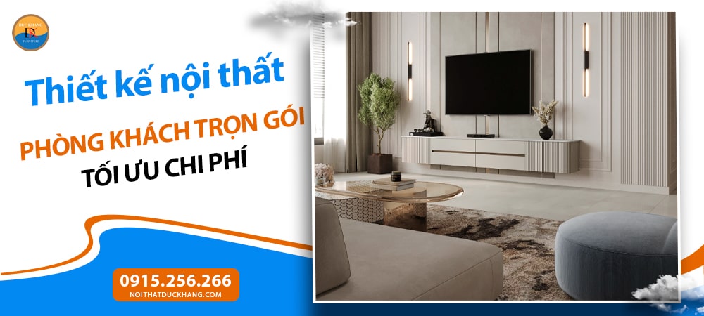 Thiết kế nội thất phòng khách trọn gói tối ưu chi phí