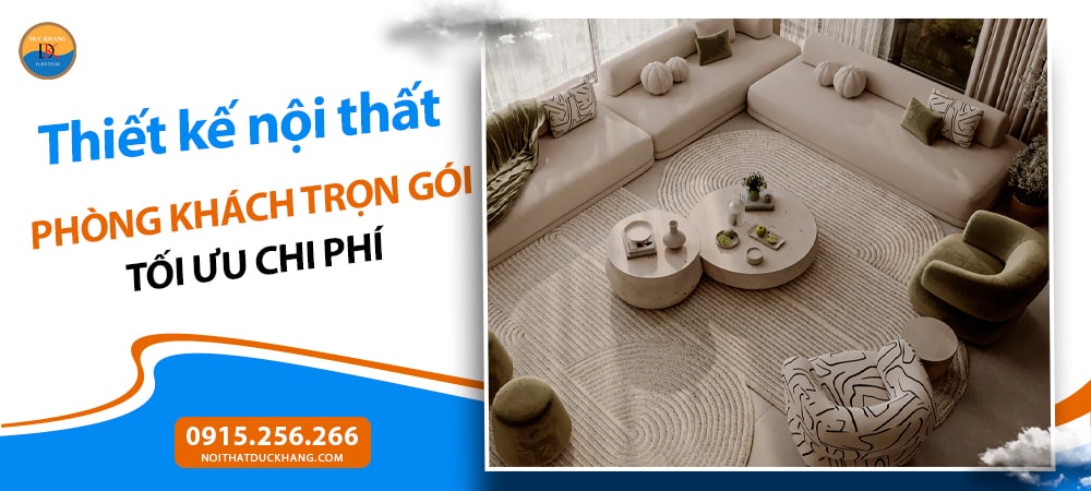 Thiết kế nội thất phòng khách trọn gói tối ưu chi phí