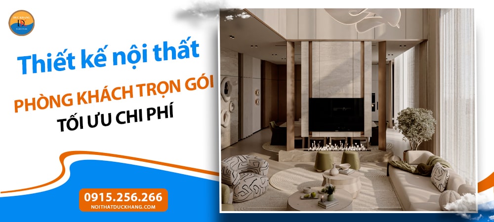 Thiết kế nội thất phòng khách trọn gói tối ưu chi phí