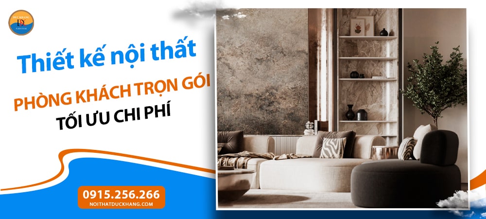 Thiết kế nội thất phòng khách trọn gói tối ưu chi phí