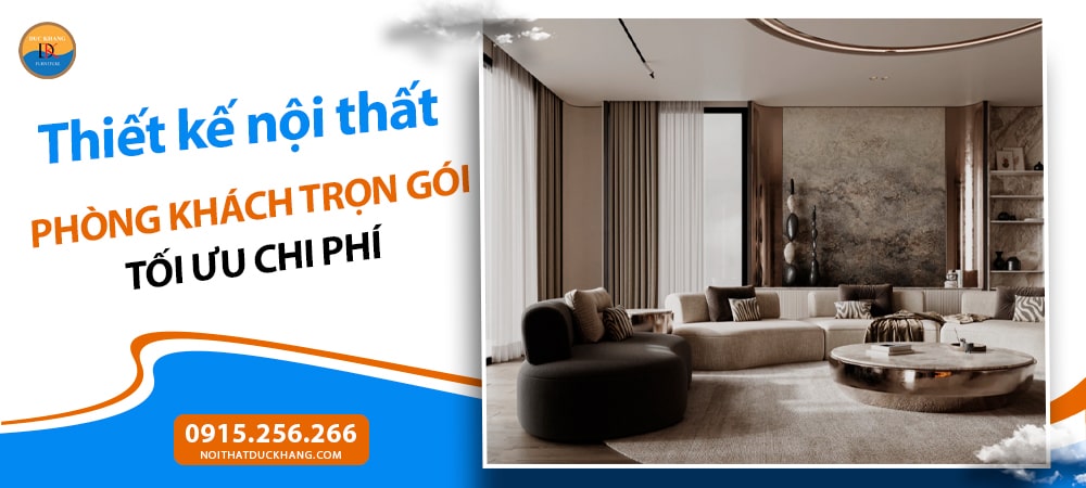 Thiết kế nội thất phòng khách trọn gói tối ưu chi phí