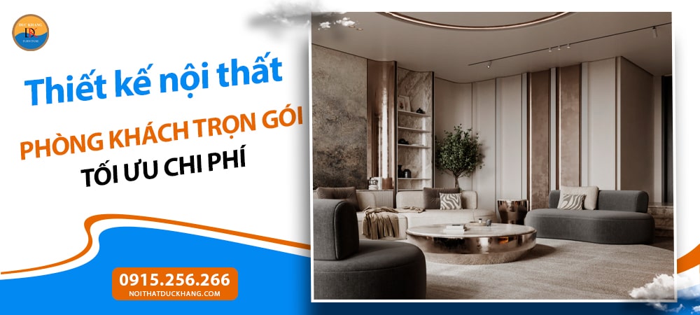 Thiết kế nội thất phòng khách trọn gói tối ưu chi phí