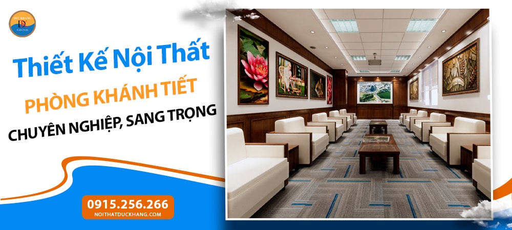 Thiết Kế Nội Thất Phòng Khánh Tiết Chuyên Nghiệp, Sang Trọng