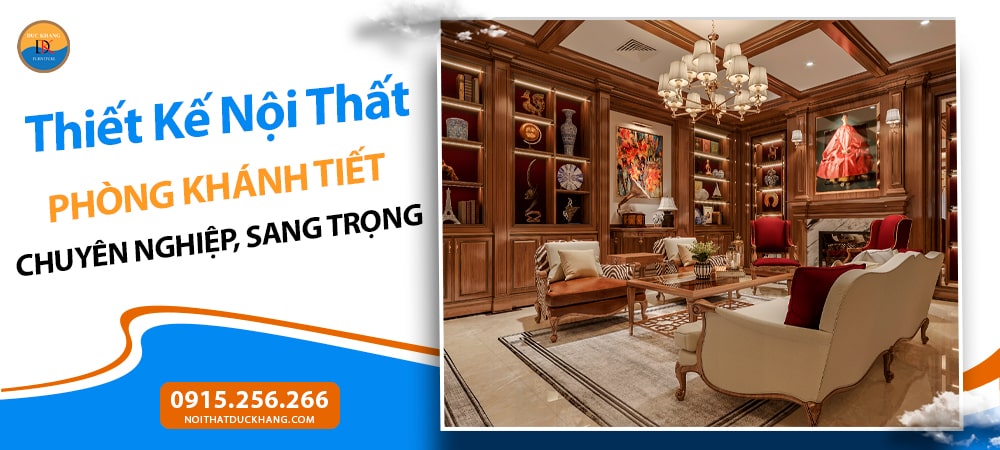 Thiết Kế Nội Thất Phòng Khánh Tiết Chuyên Nghiệp, Sang Trọng