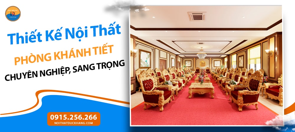 Thiết Kế Nội Thất Phòng Khánh Tiết Chuyên Nghiệp, Sang Trọng