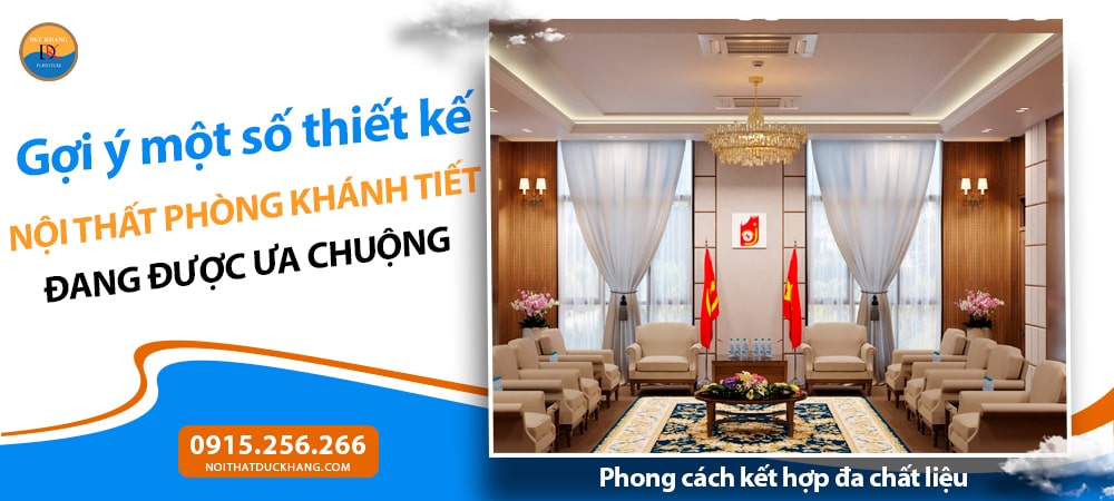 Nội thất phòng khánh tiết phong cách kết hợp đa chất liệu – linh hoạt, sáng tạo