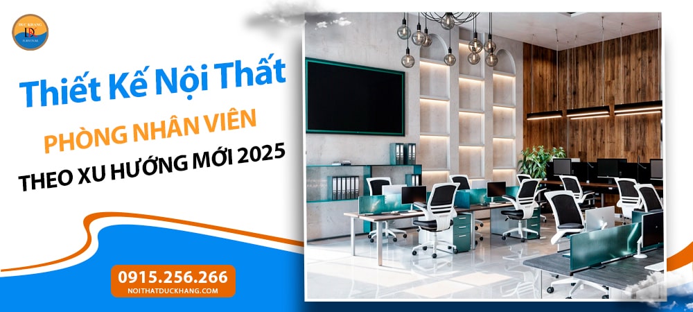 Thiết Kế Nội Thất Phòng Nhân Viên Theo Xu Hướng Mới 2025