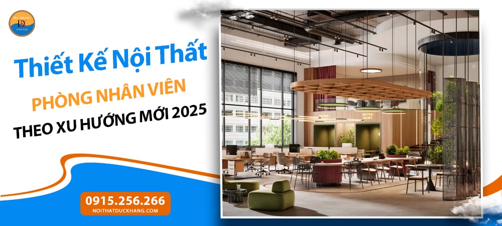Thiết Kế Nội Thất Phòng Nhân Viên Theo Xu Hướng Mới 2025