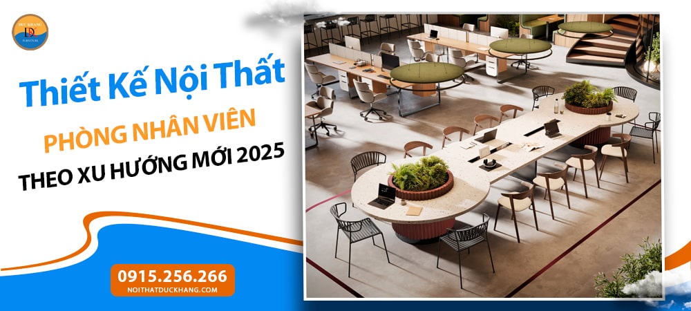 Thiết Kế Nội Thất Phòng Nhân Viên Theo Xu Hướng Mới 2025