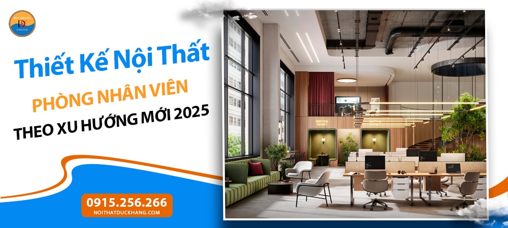 Thiết Kế Nội Thất Phòng Nhân Viên Theo Xu Hướng Mới 2025