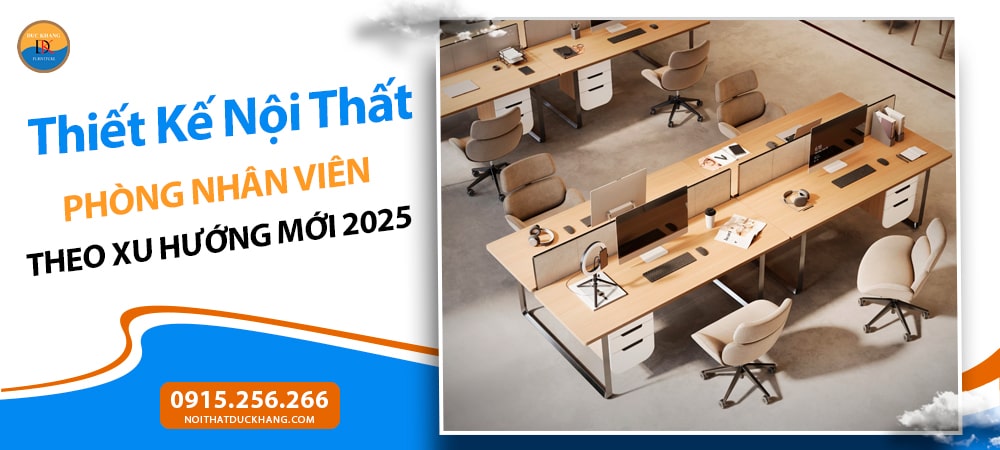Thiết Kế Nội Thất Phòng Nhân Viên Theo Xu Hướng Mới 2025