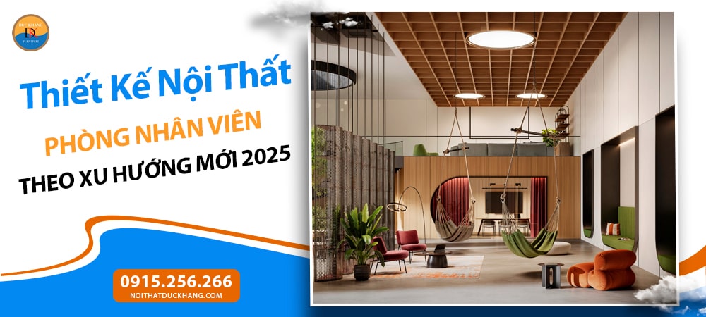 Thiết Kế Nội Thất Phòng Nhân Viên Theo Xu Hướng Mới 2025