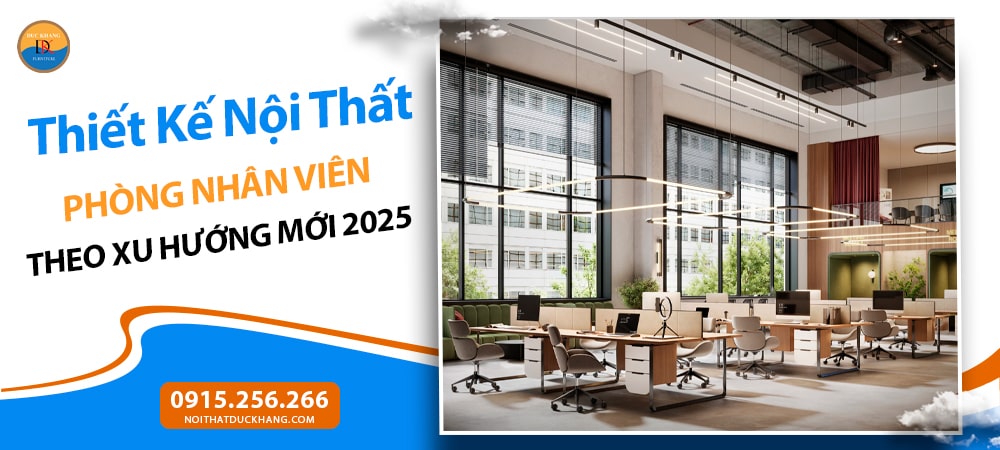 Thiết Kế Nội Thất Phòng Nhân Viên Theo Xu Hướng Mới 2025