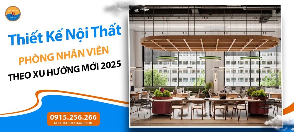 Thiết Kế Nội Thất Phòng Nhân Viên Theo Xu Hướng Mới 2025