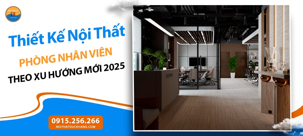 Thiết Kế Nội Thất Phòng Nhân Viên Theo Xu Hướng Mới 2025