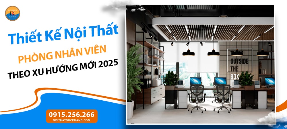Thiết Kế Nội Thất Phòng Nhân Viên Theo Xu Hướng Mới 2025