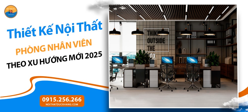 Thiết Kế Nội Thất Phòng Nhân Viên Theo Xu Hướng Mới 2025