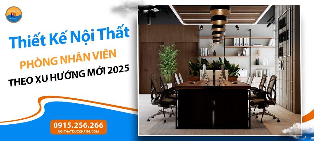 Thiết Kế Nội Thất Phòng Nhân Viên Theo Xu Hướng Mới 2025