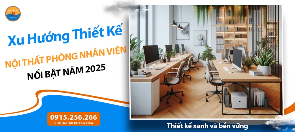 Xu Hướng Thiết Kế Nội Thất Phòng Nhân Viên Nổi Bật Năm 2025 - Thiết kế xanh và bền vững