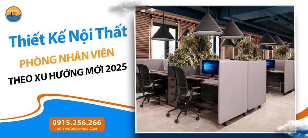 Thiết Kế Nội Thất Phòng Nhân Viên Theo Xu Hướng Mới 2025
