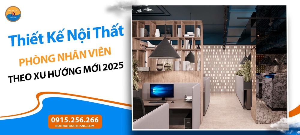 Thiết Kế Nội Thất Phòng Nhân Viên Theo Xu Hướng Mới 2025