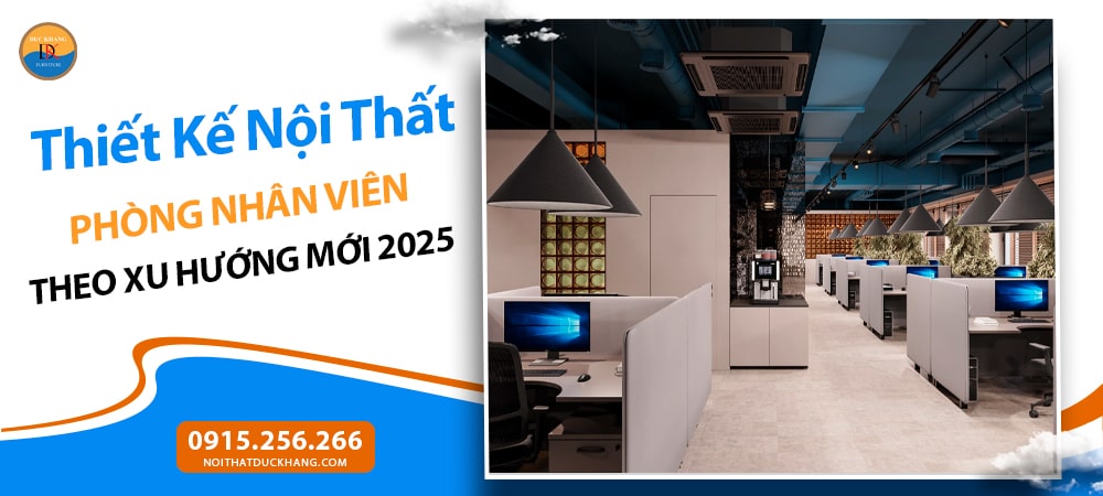 Thiết Kế Nội Thất Phòng Nhân Viên Theo Xu Hướng Mới 2025