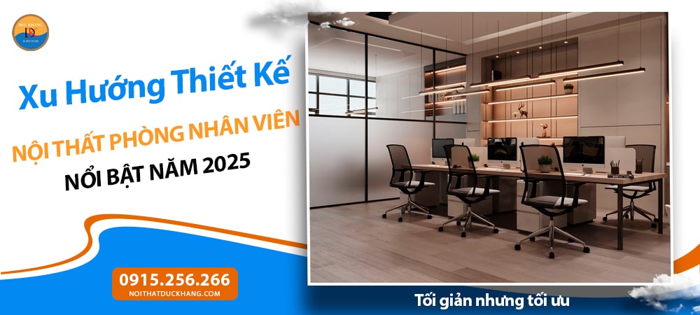 Xu Hướng Thiết Kế Nội Thất Phòng Nhân Viên Nổi Bật Năm 2025 - Tối giản nhưng tối ưu