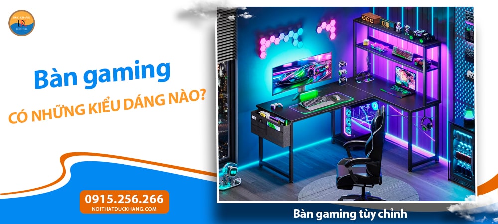 Bàn gaming tùy chỉnh – Chủ động theo phong cách riêng Bàn gaming tùy chỉnh – Chủ động theo phong cách riêng