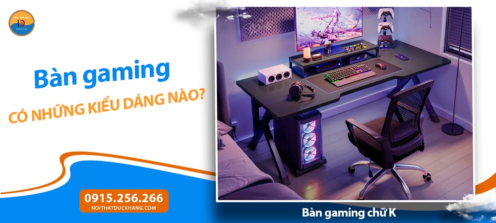 Bàn gaming chữ K – Phá cách và cá tính Bàn gaming chữ K – Phá cách và cá tính